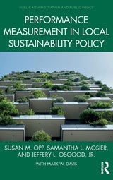 Performance Measurement in Local Sustainability Policy - SUSAN M. (COLORADO STATE UNVERSITY,  USA) Opp ; Samantha L. Mosier ; Jr., Jeffery L. (West Chester University, USA) Osgood - 9780815373056