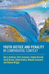 Youth Justice and Penality in Comparative Context - BARRY GOLDSON ; CHRIS CUNNEEN ; SOPHIE RUSSELL ; DAVID (NEWCASTLE BUSINESS SCHOOL,  UK) Brown ; Eileen Baldry ; Melanie Schwartz ; Damon Briggs - 9780815374466