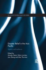 Disaster Relief in the Asia Pacific - MINAKO SAKAI ; EDWIN (ASIA INST. OF THE FACULTY OF ARTS,  Melbourne Univ, Australia) Jurriens ; Jian (University of New South Wales, Sydney, Australia) Zhang ; Alec Thornton - 9780815375500
