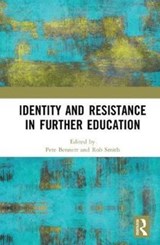 Identity and Resistance in Further Education - PETE (UNIVERSITY OF WOLVERHAMPTON,  UK.) Bennett ; Rob (Birmingham City University, UK) Smith - 9780815378259