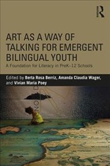 Art as a Way of Talking for Emergent Bilingual Youth - BERTA ROSA (LESLEY UNIVERSITY,  USA) Berriz ; Amanda Claudia (Lesley University, USA) Wager ; Vivian Maria (Lesley University, USA) Poey - 9780815384526