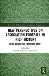 New Perspectives on Association Football in Irish History - CONOR (TRINITY COLLEGE DUBLIN,  Ireland) Curran ; David Toms - 9780815399278