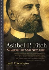 Ashbel P. Fitch: Champion of Old New York - David F. Remington - 9780815609889