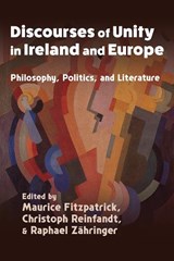 Discourses of Unity in Ireland and Europe - Maurice Fitzpatrick ; Christoph Reinfandt ; Raphael Zahringer - 9780815612117