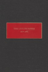 The Leisler Papers, 1689-1691: Files of the Provincial Secretary of New York Relating to the Administration of Lieutenant-Governor Jacob Leisler - Peter Christoph - 9780815628200