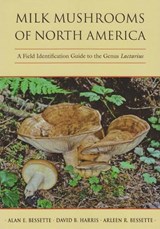 Milk Mushrooms of North America - Alan E. Bessette ; David B. Harris ; Arleen R. Bessette - 9780815632290