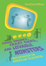 Comic Drunks, Crazy Cults, and Lovable Monsters - David Scott Diffrient - 9780815637851