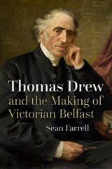 Thomas Drew and the Making of Victorian Belfast - Sean Farrell - 9780815638216