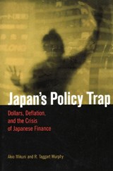 Japan's Policy Trap - Akio Mikuni ; R. Taggart Murphy - 9780815702238