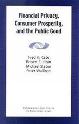 Financial Privacy, Consumer Prosperity, and the Public Good - CATE,  Fred H. ; Litan, Robert E. ; Staten, Michael ; Wallison, Peter J. - 9780815713173