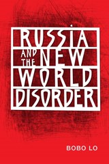 Russia and the New World Disorder | Bobo Lo | 
