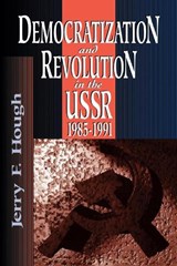 Democratization and Revolution in the USSR, 1985-91 - Jerry F. Hough - 9780815737490