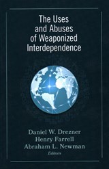 The Uses and Abuses of Weaponized Interdependence - Daniel W. Drezner ; Henry Farrell ; Abraham L. Newman - 9780815738374
