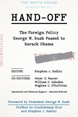 Hand-Off: The Foreign Policy George W. Bush Passed to Barack Obama - Stephen J. Hadley ; Peter D. Feaver ; William C. Inboden - 9780815739777