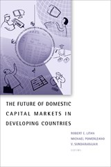 The Future of Domestic Capital Markets in Developing Countries - Robert E. Litan ; Michael Pomerleano ; Vasudevan Sundararajan - 9780815752998