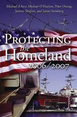 Protecting the Homeland 2006/2007 - Michael d'Arcy ; Michael E. O'Hanlon ; Peter R. Orszag - 9780815764595