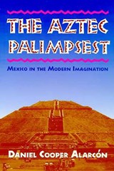 The Aztec Palimpsest - Daniel Cooper Alarcon - 9780816516568