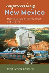 Expressing New Mexico - Phillip B. Gonzales - 9780816526284