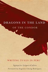 Dragons in the Land of the Condor - LOPEZ-CALVO,  Ignacio - 9780816531110
