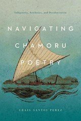 Navigating CHamoru Poetry - Craig Santos Perez - 9780816542925