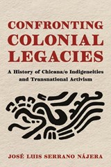 Confronting Colonial Legacies - Jose Luis Serrano Najera - 9780816557301