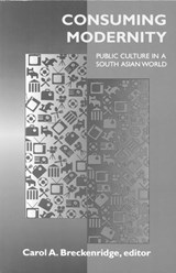 Consuming Modernity - Carol A. Breckenridge - 9780816623068