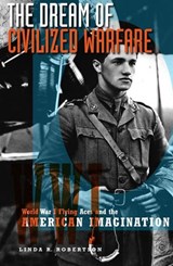 The Dream of Civilized Warfare - Linda R. Robertson - 9780816642717