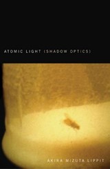 Atomic Light (Shadow Optics) - Akira Mizuta Lippit - 9780816646111