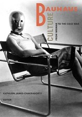Bauhaus Culture - Kathleen James-Chakraborty - 9780816646883
