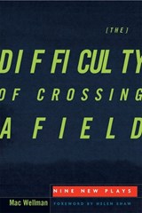 The Difficulty of Crossing a Field - Mac Wellman ; Buddy Thomas - 9780816655052