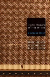 Digital Memory and the Archive - Wolfgang Ernst - 9780816677672