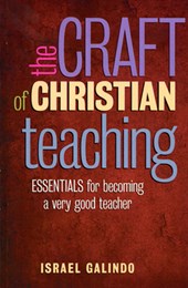 Craft of Christian Teaching: Essentials for Becoming a Very Good Teacher