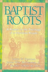 Baptist Roots: A Reader in the Theology of a Christian People