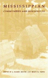 Mississippian Communities and Households - J. Daniel Rogers ; Bruce D. Smith - 9780817307684