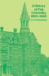 A History of Fisk University, 1865-1946 - RICHARDSON,  Joe Martin - 9780817312077