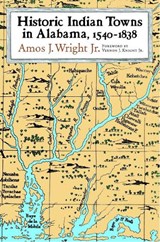 Historic Indian Towns in Alabama, 1540-1838 - Amos J. Wright - 9780817312527