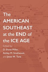 The American Southeast at the End of the Ice Age - David G. Anderson ; Derek T. Anderson ; Katherine McMillan Barry ; Kara Bridgman Sweeney ; Samuel O. Brookes ; Adam M. Burke ; Stephen B. Carmody - 9780817321284