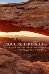 Unguessed Kinships: Naturalism and the Geography of Hope in Cormac McCarthy - Steven Frye - 9780817321536
