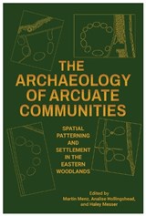 The Archaeology of Arcuate Communities - Aaron R. Comstock ; Robert A. Cook ; Steven L. De Vore ; William Green ; Analise Hollingshead ; Megan C. Kassabaum ; Bernard K. Means - 9780817321970