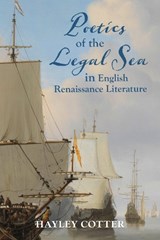 Poetics of the Legal Sea in English Renaissance Literature - Hayley Cotter - 9780817322762