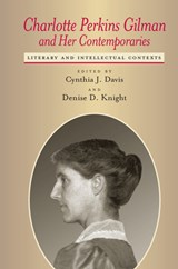 Charlotte Perkins Gilman and Her Contemporaries - Cynthia Davis ; Denise D. Knight - 9780817350727