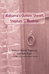 Alabama's Outlaw Sheriff, Stephen S. Renfroe - ROGERS,  William Warren, Sr. - 9780817352486
