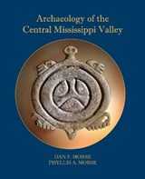 Archaeology of the Central Mississippi Valley - MORSE,  Dan F. ; Morse, Phyllis A. - 9780817355777