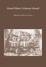 Edward Palmer's Arkansaw Mounds - JETER,  Marvin D. - 9780817356125