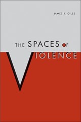 The Spaces of Violence - James Giles - 9780817359928