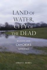 Land of Water, City of the Dead - BAIRES,  Sarah E. - 9780817360733