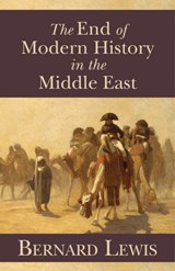 The End of Modern History in the Middle East - Bernard Lewis - 9780817912956