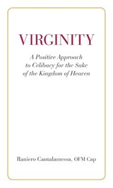 Virginity. A Positive Approach to Celibacy for the Sake of the Kingdom of Heaven - Ofm Cap Raniero Cantalamessa - 9780818914003