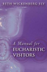 A Manual for Eucharistic Visitors - Beth Wickenberg Ely - 9780819221582
