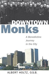 Downtown Monks - ALBERT,  O.S.B. Holtz - 9780819227805